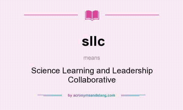 What does sllc mean? It stands for Science Learning and Leadership Collaborative
