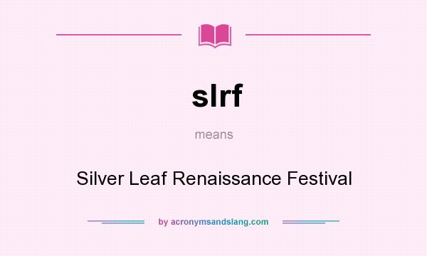 What does slrf mean? It stands for Silver Leaf Renaissance Festival