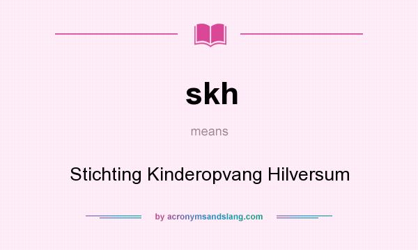 What does skh mean? It stands for Stichting Kinderopvang Hilversum