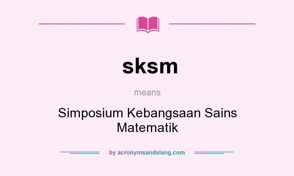 What does sksm mean? It stands for Simposium Kebangsaan Sains Matematik