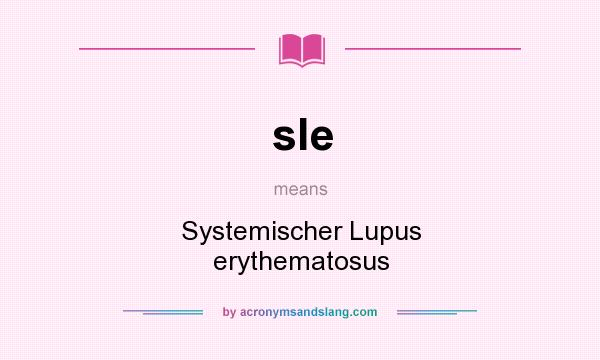 What does sle mean? It stands for Systemischer Lupus erythematosus