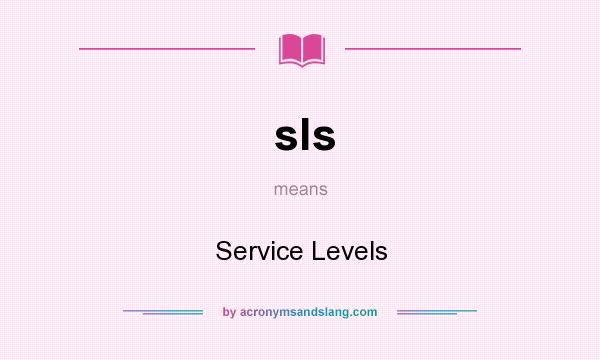 What does sls mean? It stands for Service Levels