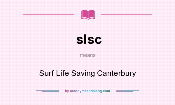 What does slsc mean? It stands for Surf Life Saving Canterbury