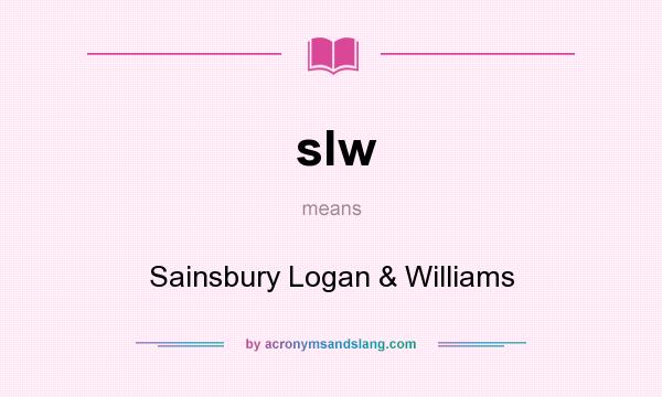 What does slw mean? It stands for Sainsbury Logan & Williams