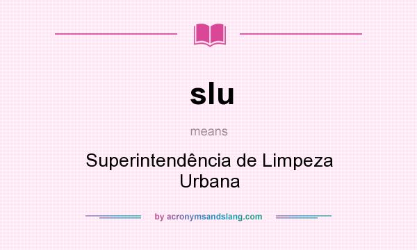 What does slu mean? It stands for Superintendência de Limpeza Urbana