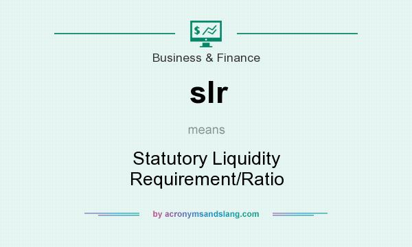 What does slr mean? It stands for Statutory Liquidity Requirement/Ratio