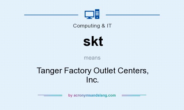 What does skt mean? It stands for Tanger Factory Outlet Centers, Inc.