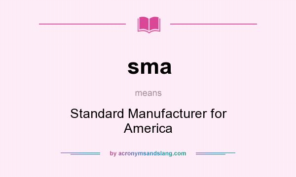 What does sma mean? It stands for Standard Manufacturer for America