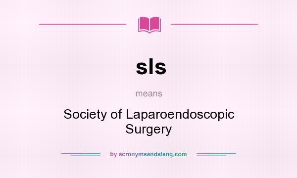 What does sls mean? It stands for Society of Laparoendoscopic Surgery