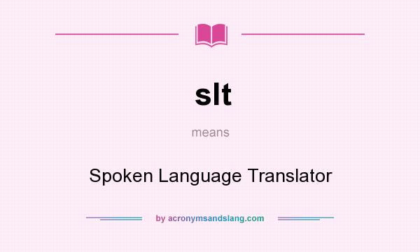 What does slt mean? It stands for Spoken Language Translator