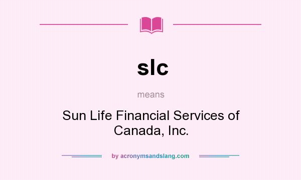 What does slc mean? It stands for Sun Life Financial Services of Canada, Inc.