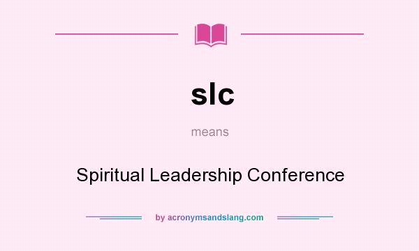 What does slc mean? It stands for Spiritual Leadership Conference