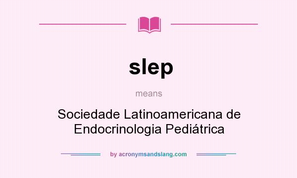 What does slep mean? It stands for Sociedade Latinoamericana de Endocrinologia Pediátrica