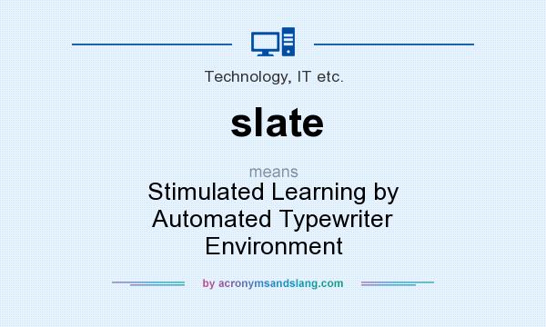 What does slate mean? It stands for Stimulated Learning by Automated Typewriter Environment