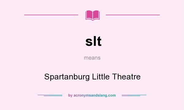 What does slt mean? It stands for Spartanburg Little Theatre