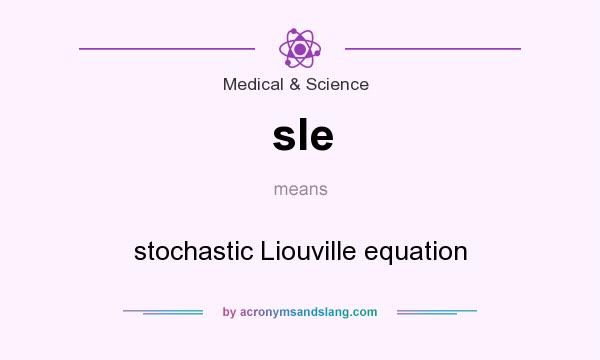 What does sle mean? It stands for stochastic Liouville equation