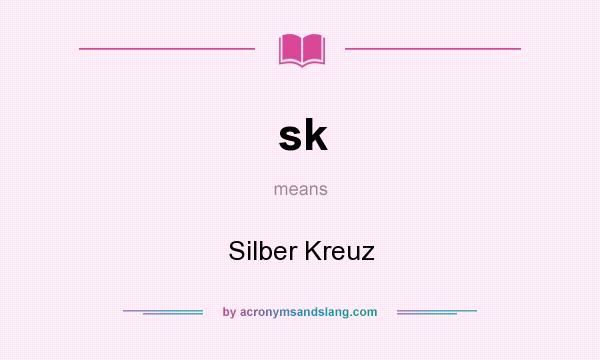 What does sk mean? It stands for Silber Kreuz