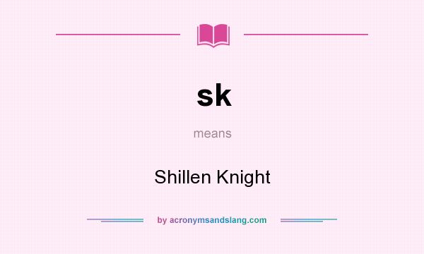 What does sk mean? It stands for Shillen Knight