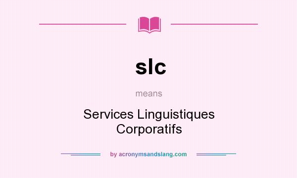 What does slc mean? It stands for Services Linguistiques Corporatifs
