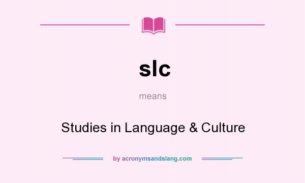 What does slc mean? It stands for Studies in Language & Culture