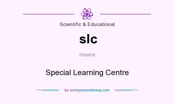 What does slc mean? It stands for Special Learning Centre
