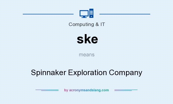 What does ske mean? It stands for Spinnaker Exploration Company