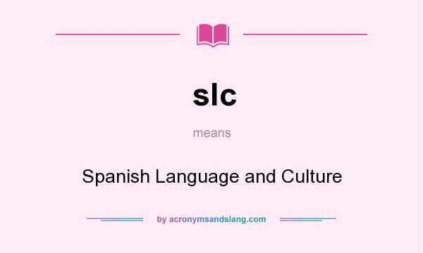What does slc mean? It stands for Spanish Language and Culture