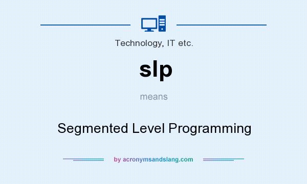 What does slp mean? It stands for Segmented Level Programming