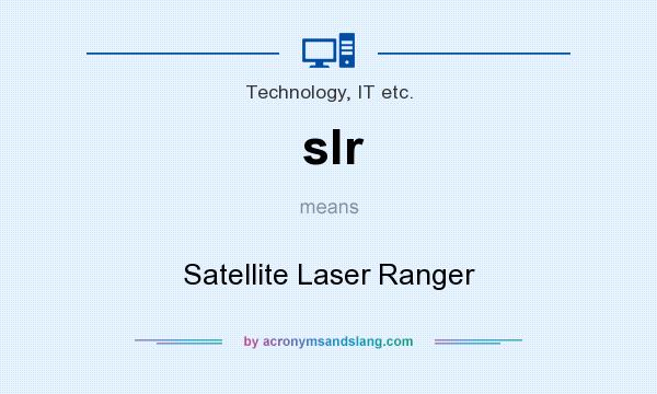 What does slr mean? It stands for Satellite Laser Ranger