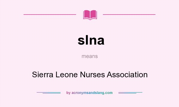 What does slna mean? It stands for Sierra Leone Nurses Association