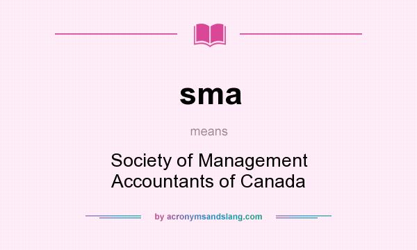 What does sma mean? It stands for Society of Management Accountants of Canada