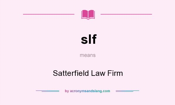 What does slf mean? It stands for Satterfield Law Firm
