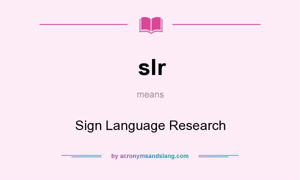 What does slr mean? It stands for Sign Language Research