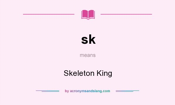 What does sk mean? It stands for Skeleton King