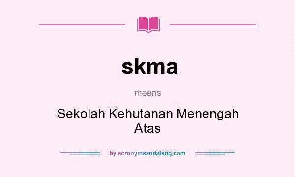 What does skma mean? It stands for Sekolah Kehutanan Menengah Atas