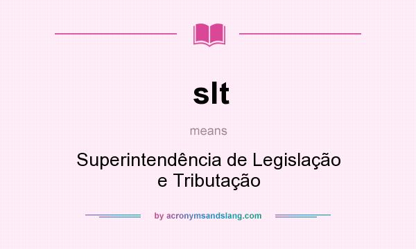 What does slt mean? It stands for Superintendência de Legislação e Tributação