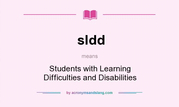 What does sldd mean? It stands for Students with Learning Difficulties and Disabilities