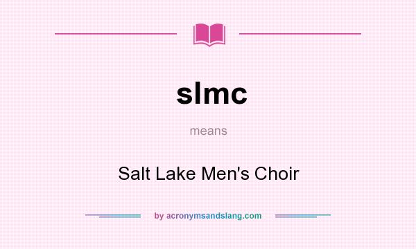 What does slmc mean? It stands for Salt Lake Men`s Choir