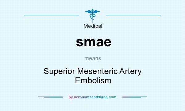 What does smae mean? It stands for Superior Mesenteric Artery Embolism