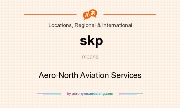 What does skp mean? It stands for Aero-North Aviation Services