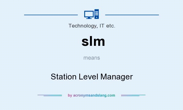 What does slm mean? It stands for Station Level Manager