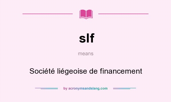 What does slf mean? It stands for Société liégeoise de financement