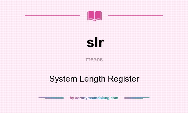 What does slr mean? It stands for System Length Register