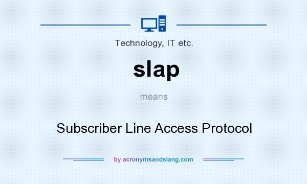 What does slap mean? It stands for Subscriber Line Access Protocol
