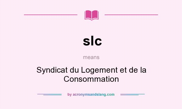 What does slc mean? It stands for Syndicat du Logement et de la Consommation