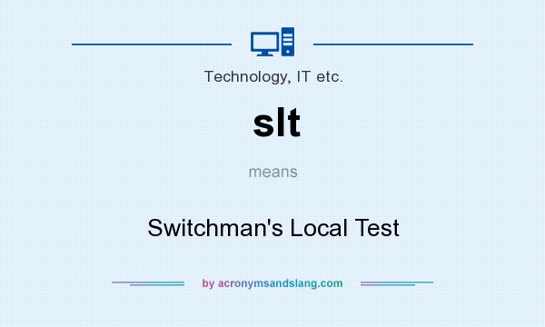 What does slt mean? It stands for Switchman`s Local Test