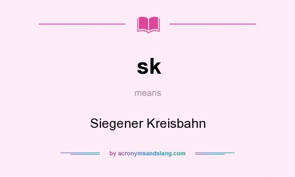 What does sk mean? It stands for Siegener Kreisbahn