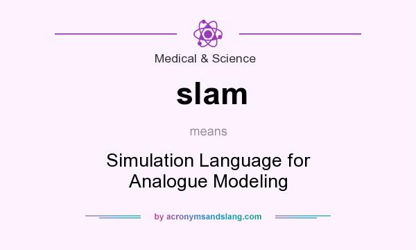 What does slam mean? It stands for Simulation Language for Analogue Modeling