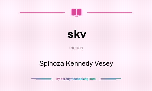 What does skv mean? It stands for Spinoza Kennedy Vesey