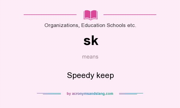 What does sk mean? It stands for Speedy keep